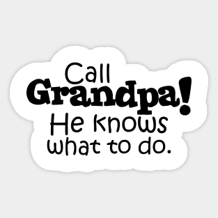 Call Grandpa! He Knows What To Do. Sticker